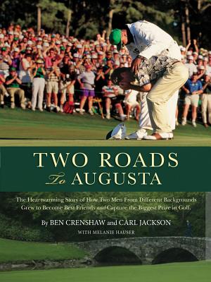 Two Roads to Augusta: The Heartwarming Story of Ben Crenshaw and Carl Jackson - Crenshaw, Ben