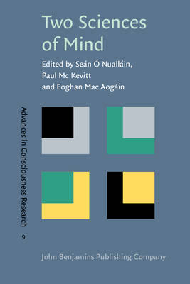 Two Sciences of Mind: Readings in cognitive science and consciousness -  Nuallin, Sen (Editor), and Mc Kevitt, Paul (Editor), and Aogin, Eoghan Mac (Editor)