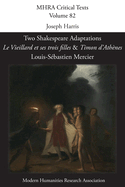 Two Shakespeare Adaptations: 'Le Vieillard et ses trois filles' and 'Timon d'Athnes'. By Louis-Sbastien Mercier