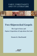 Two Shipwrecked Gospels: The Logoi of Jesus and Papias's Exposition of Logia about the Lord - MacDonald, Dennis Ronald