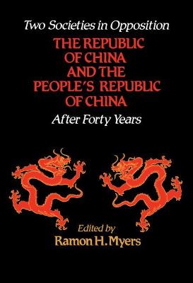 Two Societies in Opposition: The Republic of China and the People's Republic of China After Forty Years Volume 401 - Myers, Ramon H
