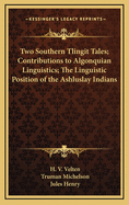 Two Southern Tlingit Tales; Contributions to Algonquian Linguistics; The Linguistic Position of the Ashluslay Indians