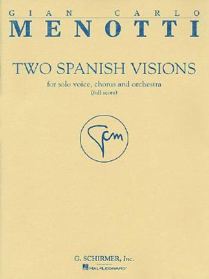 Two Spanish Visions: For Solo Voice, Chorus and Archestra (Full Score) - Menotti, Gian Carlo (Composer)