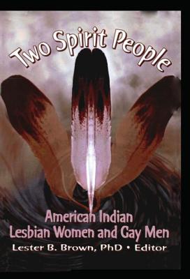 Two Spirit People: American Indian Lesbian Women and Gay Men - Brown, Lester B