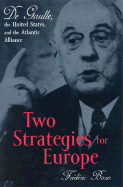 Two Strategies for Europe: de Gaulle, the United States, and the Atlantic Alliance