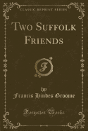 Two Suffolk Friends (Classic Reprint)