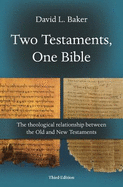 Two Testaments, One Bible (3rd Edition): The Theological Relationship Between The Old And New Testaments