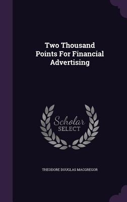 Two Thousand Points For Financial Advertising - MacGregor, Theodore Douglas