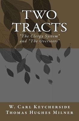 Two Tracts: "The Clergy System" and "The Overseers" - Milner, Thomas Hughes, and Ketcherside, W Carl