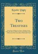 Two Treatises: In the One of Which, the Nature of Bodies; In the Other, the Nature of Man's Soul Is Looked Into, in Way of Discovery of the Immortality of Reasonable Souls (Classic Reprint)