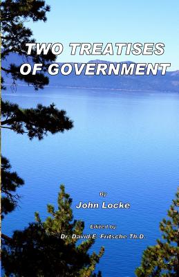Two Treatises of Government: Fundamental Theories of Human Government - Fritsche Th D, David E, and Locke, John
