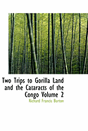 Two Trips to Gorilla Land and the Cataracts of the Congo Volume 2