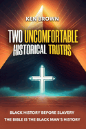 Two Uncomfortable Historical Truths: Black History Before Slavery Biblical History is Black History