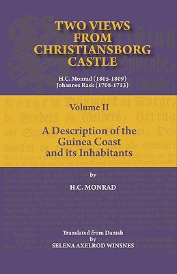 Two Views from Christiansborg Castle Vol II. A Description of the Guinea Coast and its Inhabitants - Monrad, H C, and Axelrod, Selena Winsnes (Translated by)