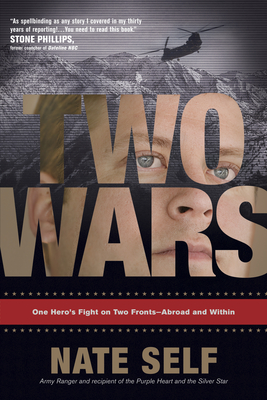 Two Wars: One Hero's Fight on Two Fronts--Abroad and Within - Self, Nate