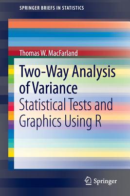 Two-Way Analysis of Variance: Statistical Tests and Graphics Using R - Macfarland, Thomas W