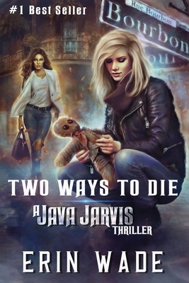 Two Ways to Die: A Java Jarvis Thriller - Wade, Erin