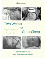 Two Weeks to Great Sleep: A Comprehensive and Incremental Guide to Helping Your Baby Sleep