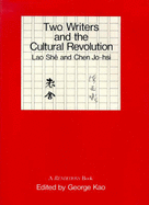 Two Writers and the Cultural Revolution - Lao, She, and Ch'en Jo-hsi, and Kao, George (Editor)