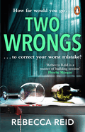 Two Wrongs: The twisty and addictive story about obsession, betrayal and regret