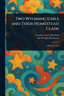 Two Wyoming Girls and Their Homestead Claim