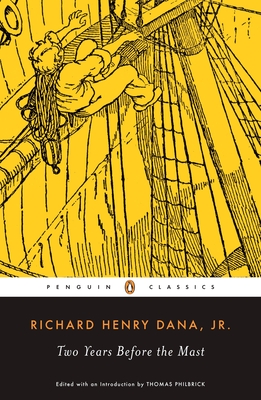 Two Years Before the Mast: A Personal Narrative of Life at Sea - Dana, Richard Henry, and Philbrick, Thomas (Introduction by)
