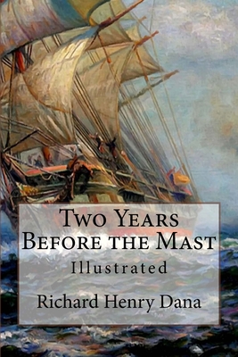 Two Years Before the Mast: Illustrated - Dana, Richard Henry