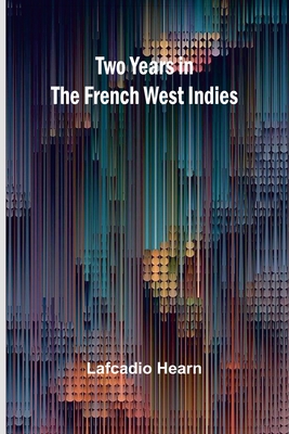 Two years in the French West Indies - Hearn, Lafcadio