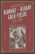 Two Years in the Klondike and Alaskan Gold Fields 1896-1898: A Thrilling Narrative of Life in the Gold Mines and Camps