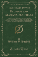 Two Years in the Klondike and Alaskan Gold-Fields: A Thrilling Narrative of Personal Experiences and Adventures in the Wonderful Gold Regions of Alaska and the Klondike, with Observations of Travel and Exploration Along the Yukon; Portraying the Dangers,