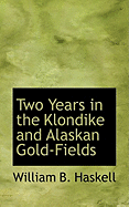 Two Years in the Klondike and Alaskan Gold-Fields