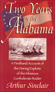 Two Years on the Alabama: A Firsthand Account of the Daring Exploits of the Infamous Confederate Raider