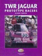 TWR Jaguar Prototype Racers: Group C and XJR Cars, 1985-93