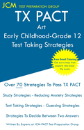TX PACT Art Early Childhood-Grade 12 - Test Taking Strategies: TX PACT 778 Exam - Free Online Tutoring - New 2020 Edition - The latest strategies to pass your exam.
