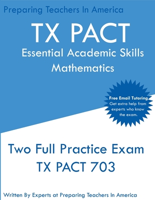 TX PACT Essential Academic Skills Mathematics: Two Full Practice Exam - 2020 Exam Questions - Free Online Tutoring - In America, Preparing Teachers