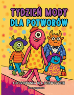Tydzie  Mody Dla Potworw Kolorowanka Dla Dziewczynek: Seria Obrazkw Modowych Do Kolorowania Dla Dzieci W Wieku 4-8 Lat