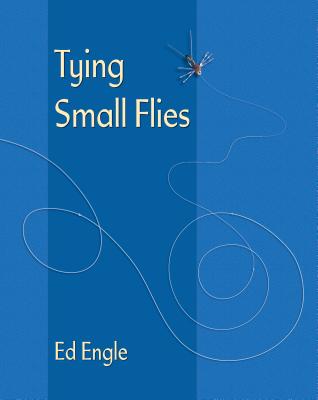 Tying Small Flies - Engle, Ed