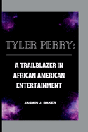 Tyler Perry: A Trailblazer in African American Entertainment