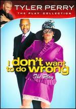 Tyler Perry's I Don't Want to Do Wrong
