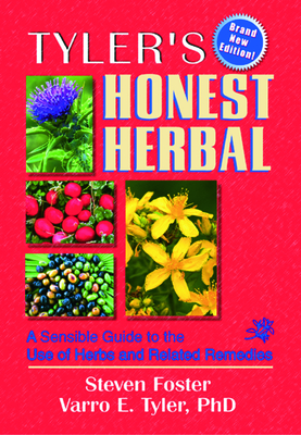 Tyler's Honest Herbal: A Sensible Guide to the Use of Herbs and Related Remedies - Foster, Steven, and Tyler, Virginia M