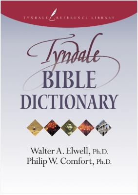 Tyndale Bible Dictionary - Comfort, Philip W, and Elwell, Walter A, Ph.D.