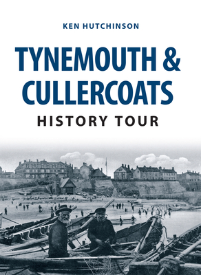 Tynemouth & Cullercoats History Tour - Hutchinson, Ken