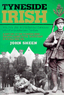 Tyneside Irish: A History of the Tyneside Irish Brigade Raied in the Northeast in World War One