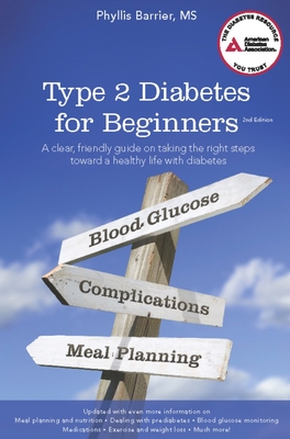 Type 2 Diabetes for Beginners: A Clear, Friendly Guide on Taking the Right Steps Toward a Healthy Life with Diabetes - Barrier, Phyllis, M.S.