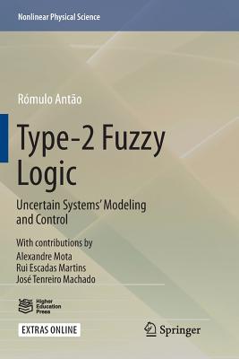 Type-2 Fuzzy Logic: Uncertain Systems' Modeling and Control - Anto, Rmulo, and Mota, Alexandre (Contributions by), and Martins, Rui (Contributions by)