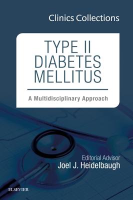 Type II Diabetes Mellitus: A Multidisciplinary Approach, 1e (Clinics Collections) - Heidelbaugh, Joel J., M.D.