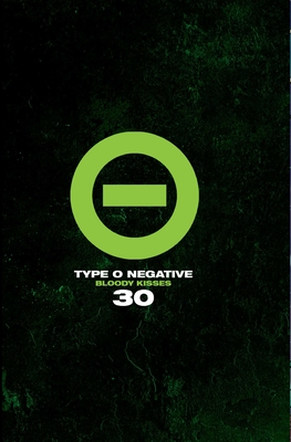 Type O Negative: Bloody Kisses 30 - Negative, Type O, and Scabbia, Cristina, and Benante, Charlie, and Bell, Burton C, and Biersack, Andy, and Downey, Ryan J...