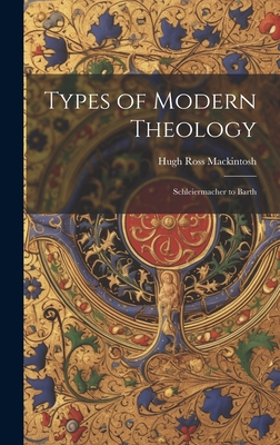 Types of Modern Theology: Schleiermacher to Barth - Hugh Ross Mackintosh (1870-1936) (Creator)