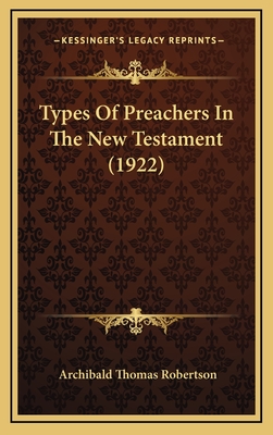 Types Of Preachers In The New Testament (1922) - Robertson, Archibald Thomas