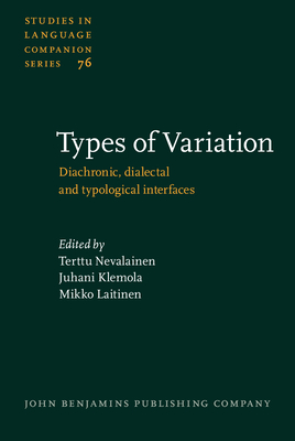 Types of Variation: Diachronic, Dialectal and Typological Interfaces - Nevalainen, Terttu (Editor), and Klemola, Juhani (Editor), and Laitinen, Mikko (Editor)